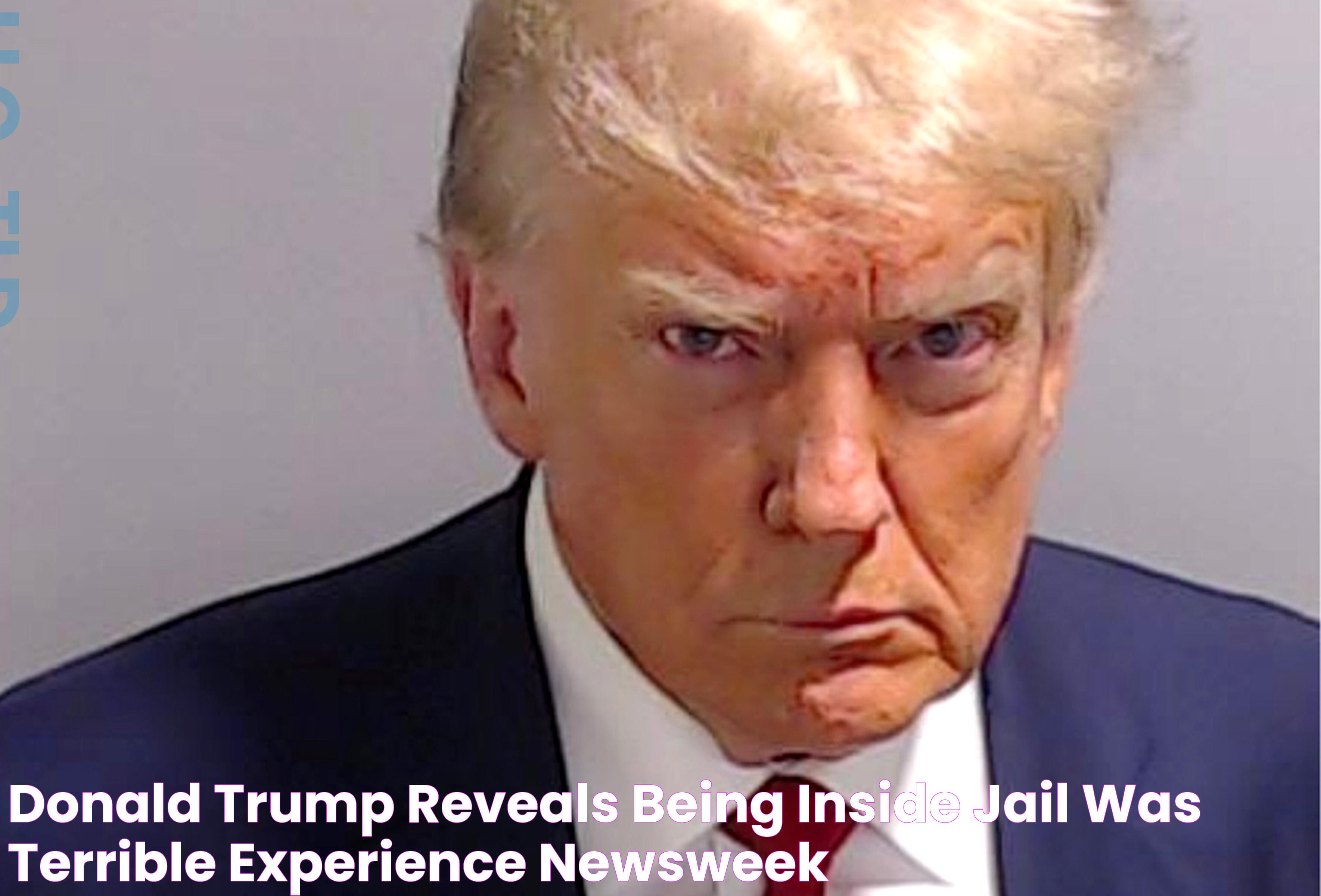 Donald Trump Reveals Being Inside Jail Was 'Terrible Experience' Newsweek