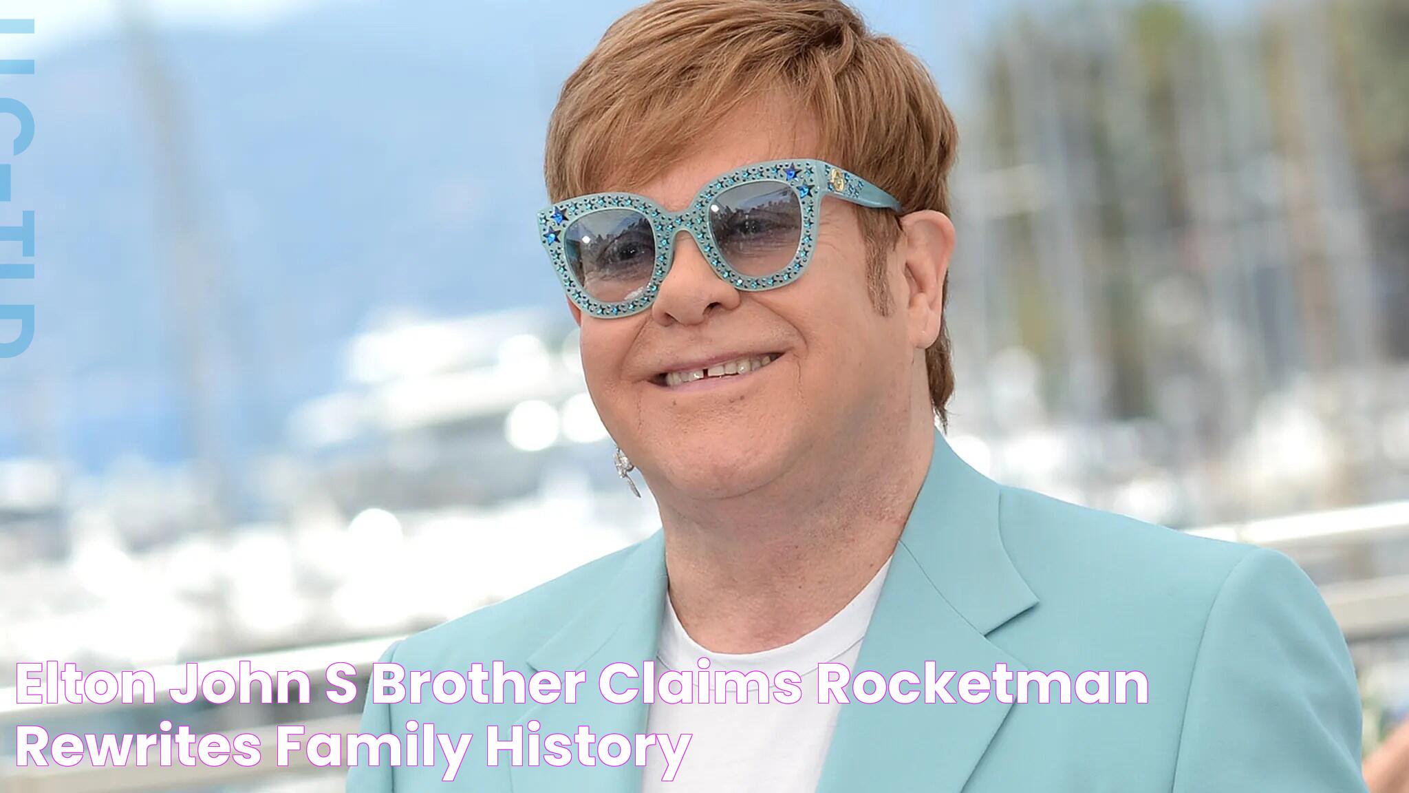 Elton John's Brother Claims 'Rocketman' Rewrites Family History