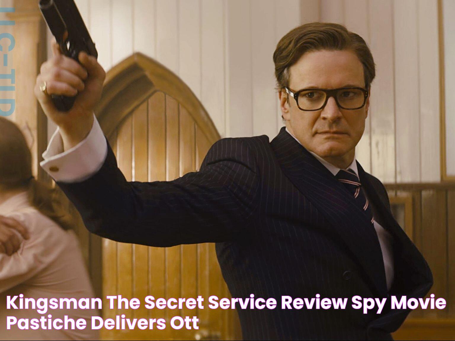 Kingsman The Secret Service review — Spy movie pastiche delivers OTT