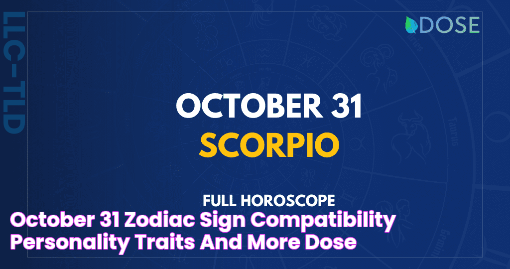 October 31 Zodiac Sign Compatibility, Personality, Traits and More DOSE