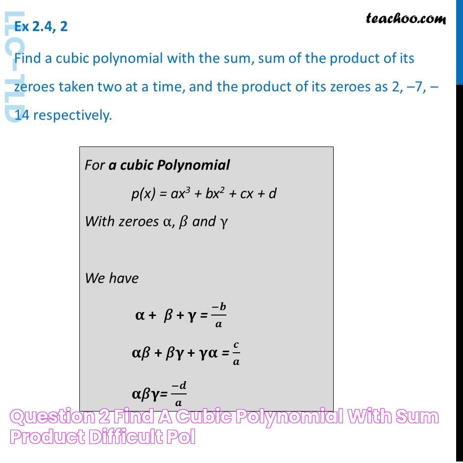 Question 2 Find a cubic polynomial with sum, product Difficult Pol