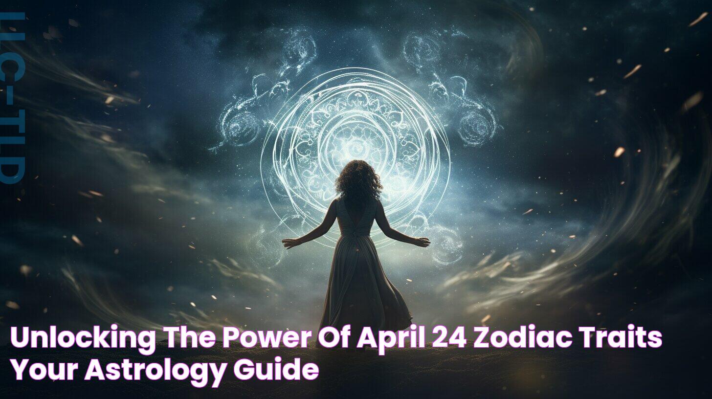 Unlocking the Power of April 24 Zodiac Traits Your Astrology Guide