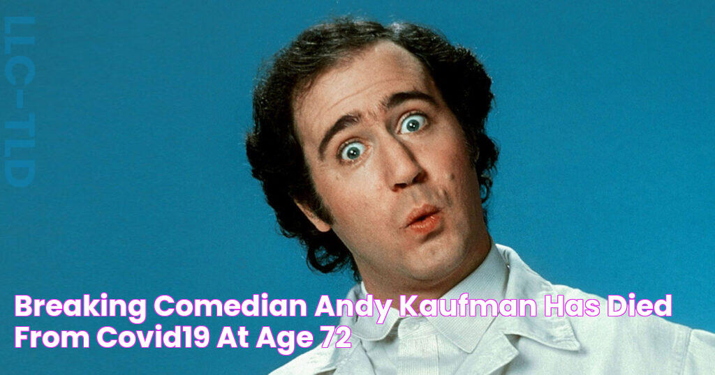 BREAKING Comedian Andy Kaufman Has Died From COVID19 at Age 72