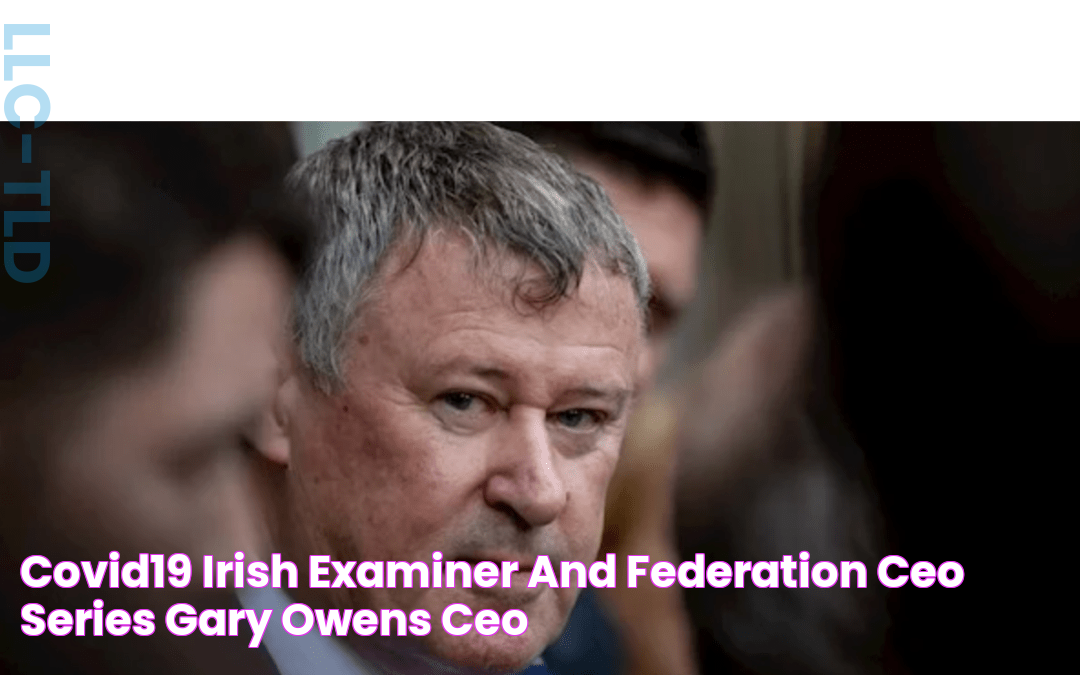 COVID19 Irish Examiner and Federation CEO Series Gary Owens, CEO