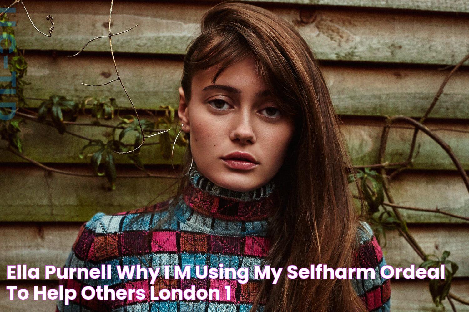 Ella Purnell Why I’m using my selfharm ordeal to help others London