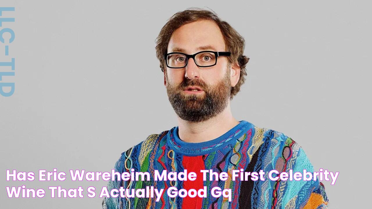 Has Eric Wareheim Made the First Celebrity Wine That's Actually Good? GQ