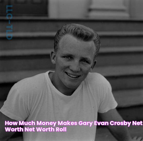 How much money makes Gary Evan Crosby? Net worth Net Worth Roll