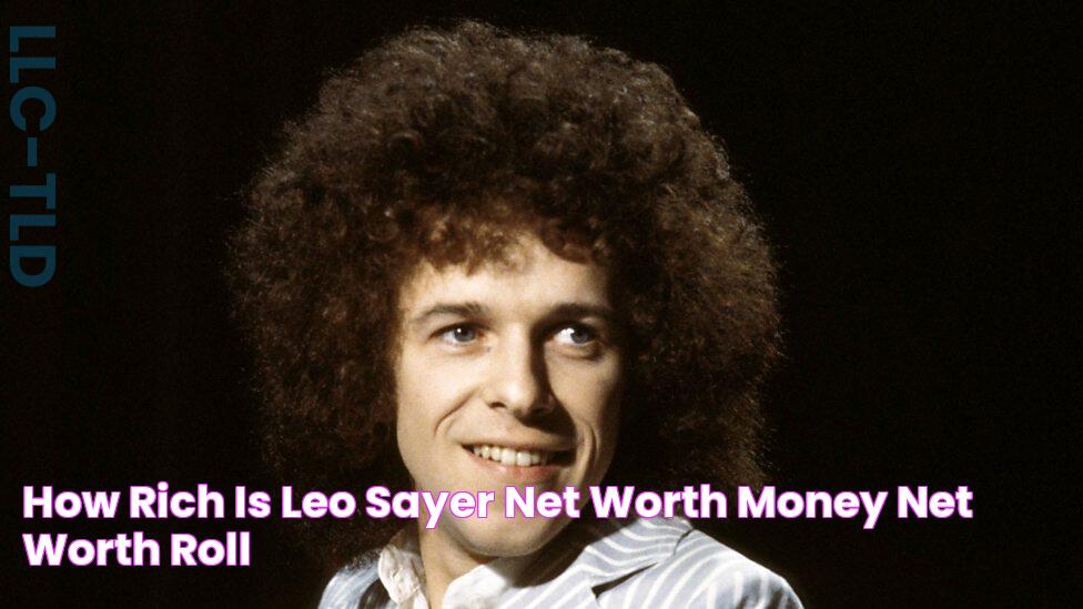 Uncovering Leo Sayer's Staggering Net Worth: Untold Wealth