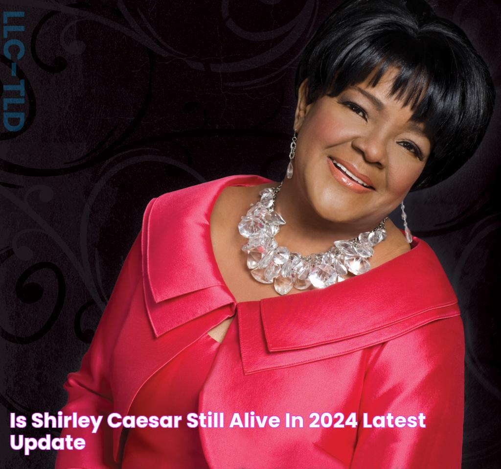 Is Shirley Caesar Still Alive In 2024? Latest Update