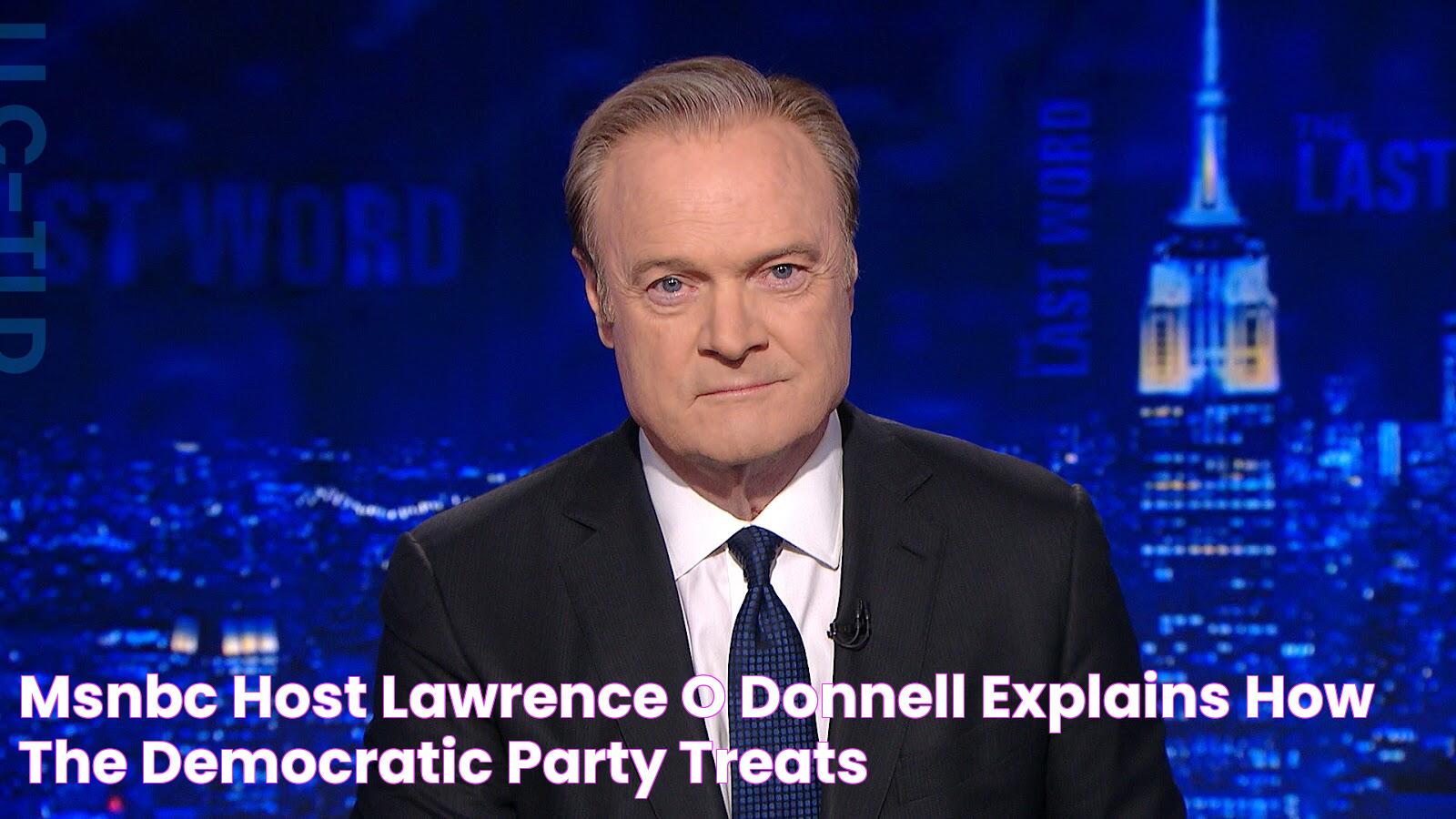 MSNBC Host Lawrence O'Donnell Explains How The Democratic Party Treats