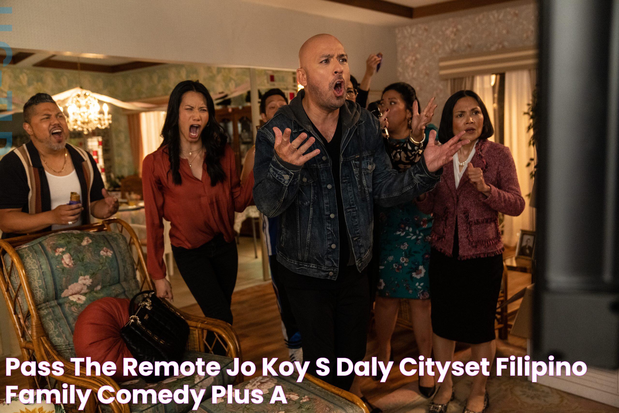 Pass the Remote Jo Koy's Daly Cityset Filipino family comedy, plus a