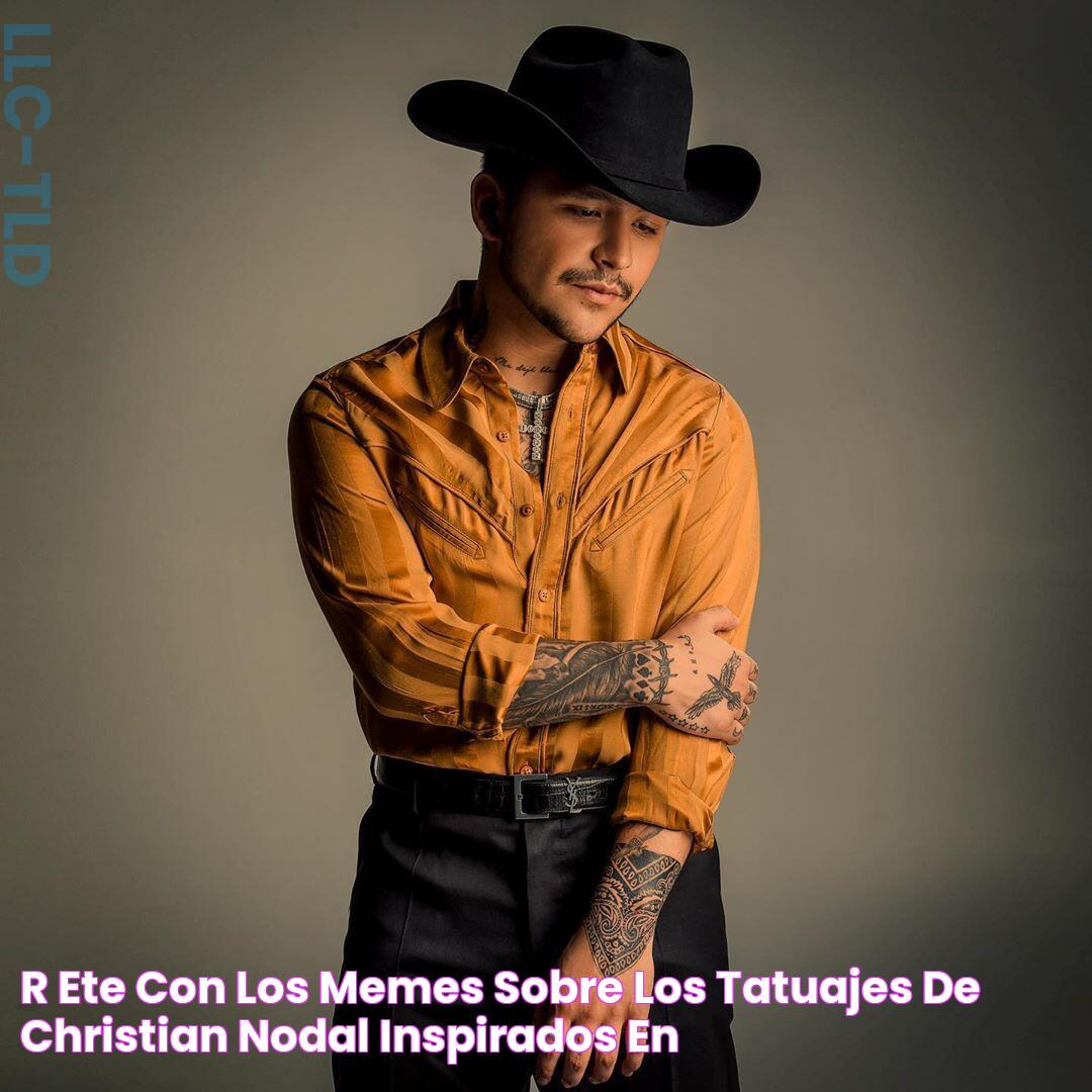 Ríete con los memes sobre los tatuajes de Christian Nodal inspirados en