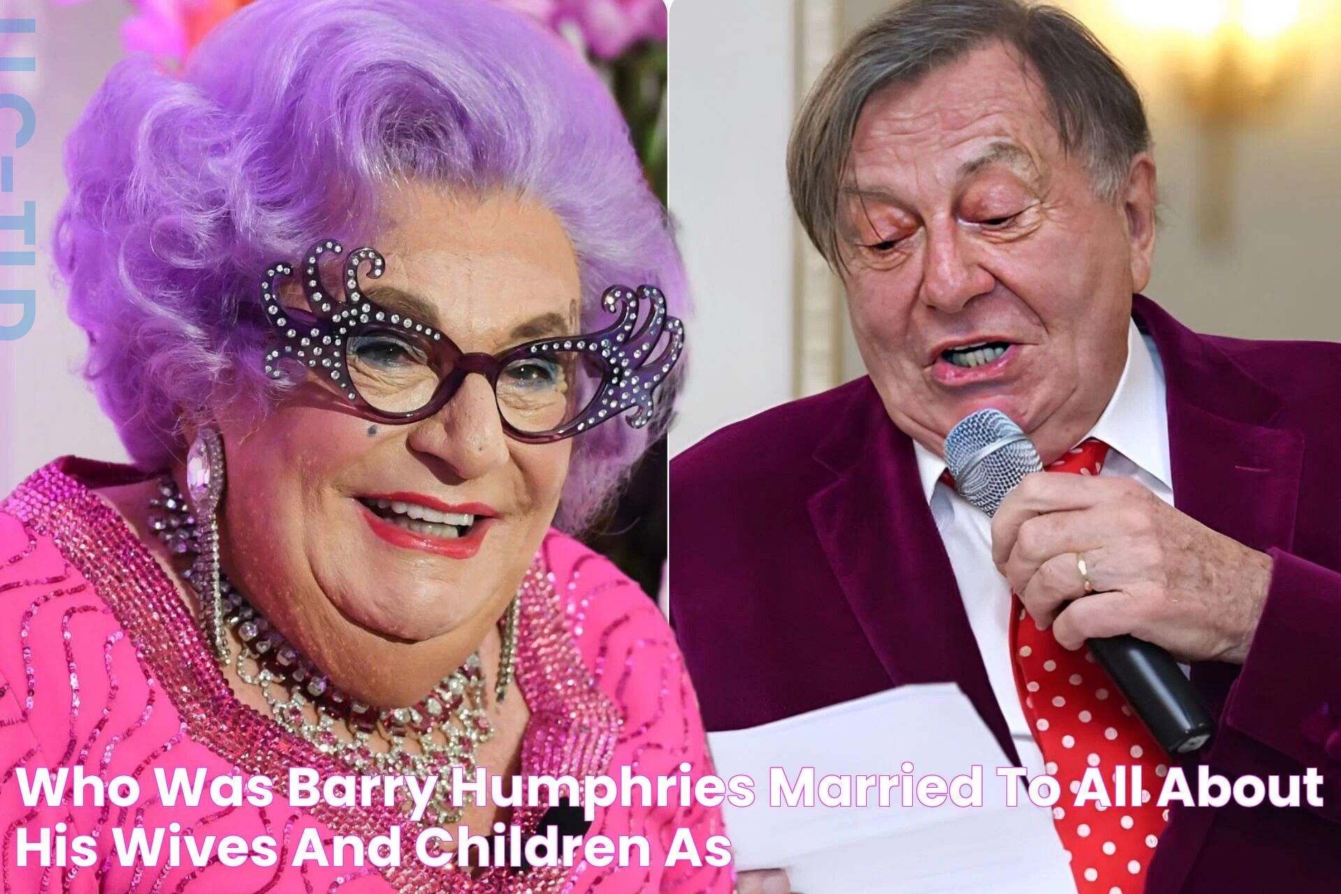 Who was Barry Humphries married to? All about his wives and children as