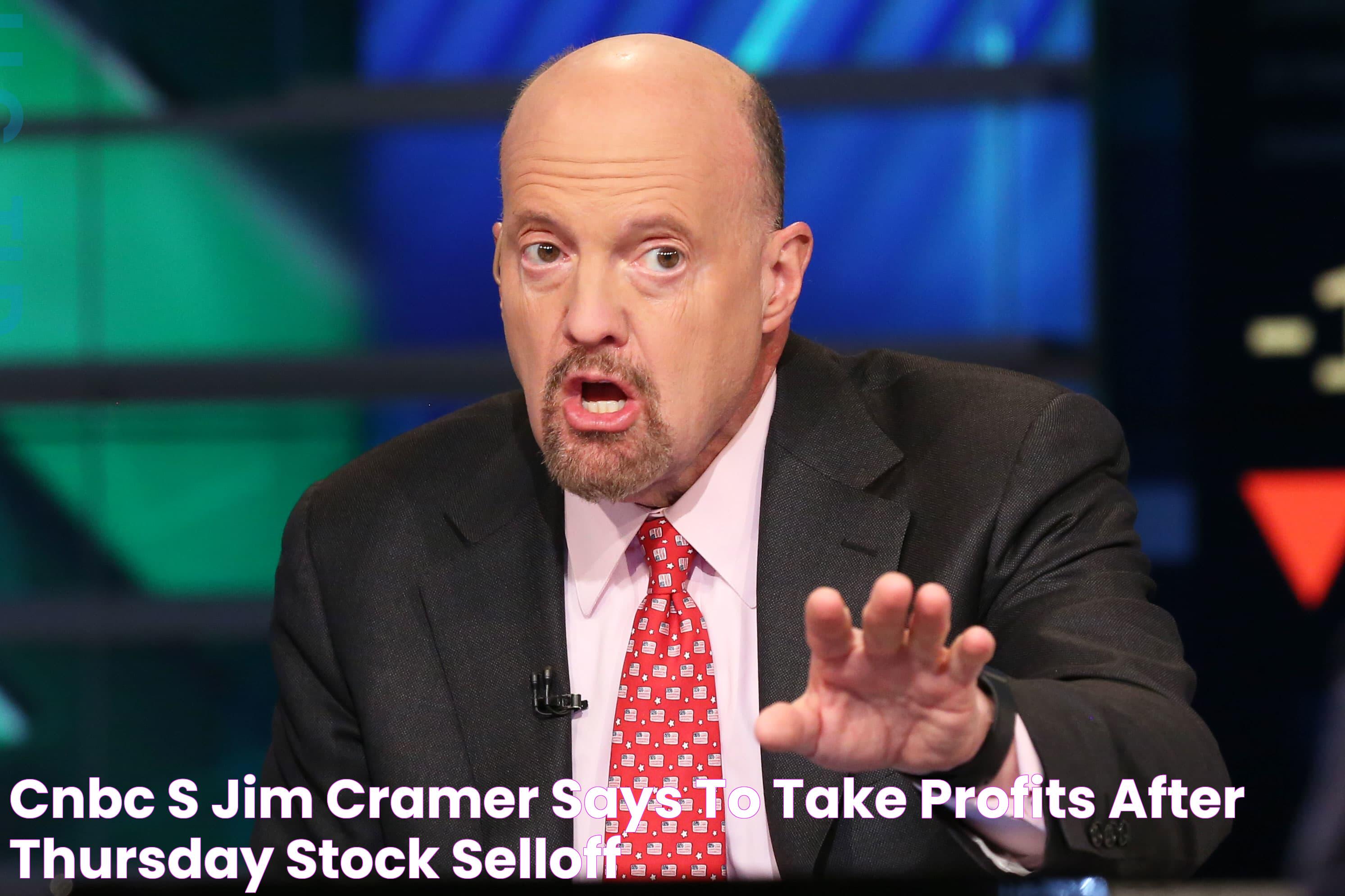 CNBC's Jim Cramer says to take profits after Thursday stock selloff