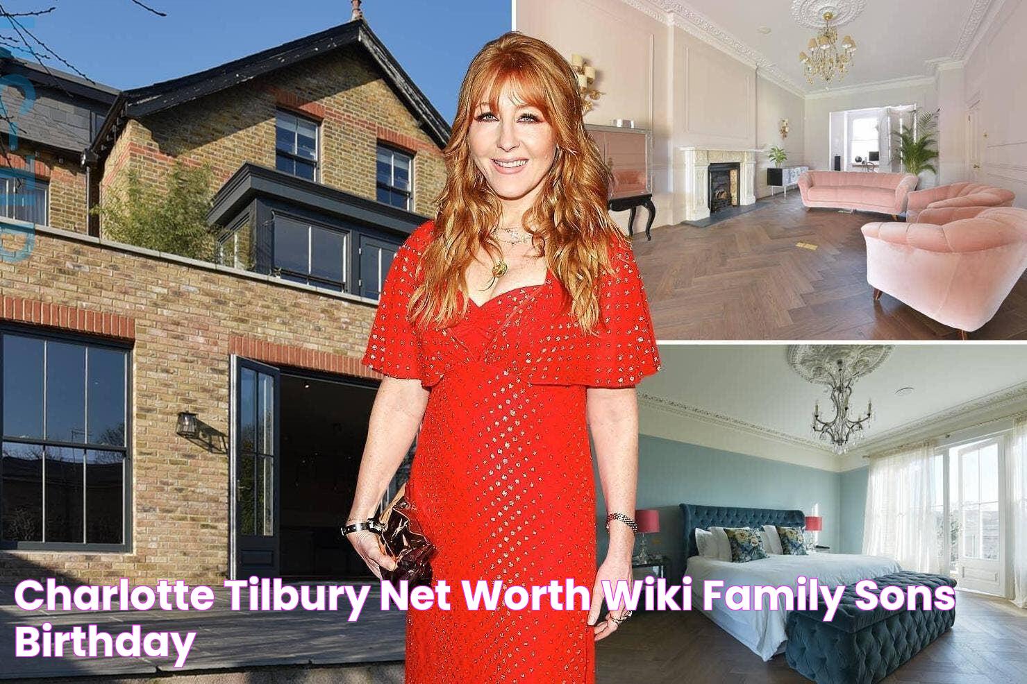 Discover The Staggering Wealth Of Makeup Mogul: Charlotte Tilbury's Net Worth Unveiled