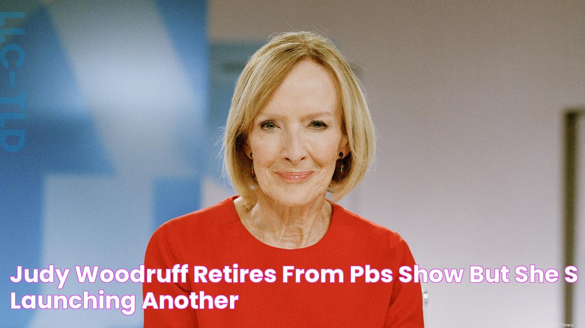 Judy Woodruff retires from PBS show, but she's launching another