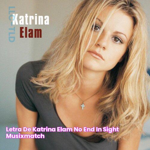 Letra de Katrina Elam No End In Sight Musixmatch