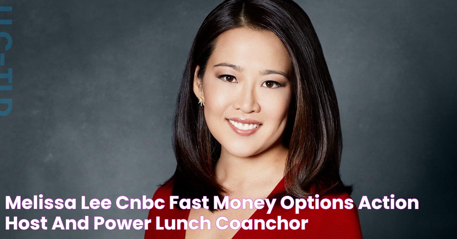 Melissa Lee CNBC Fast Money, Options Action Host and Power Lunch CoAnchor