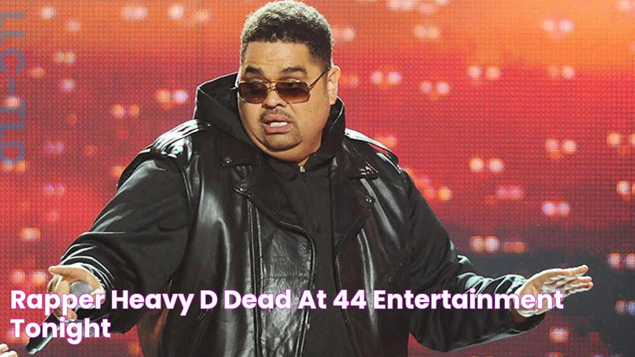 Rapper Heavy D Dead at 44 Entertainment Tonight