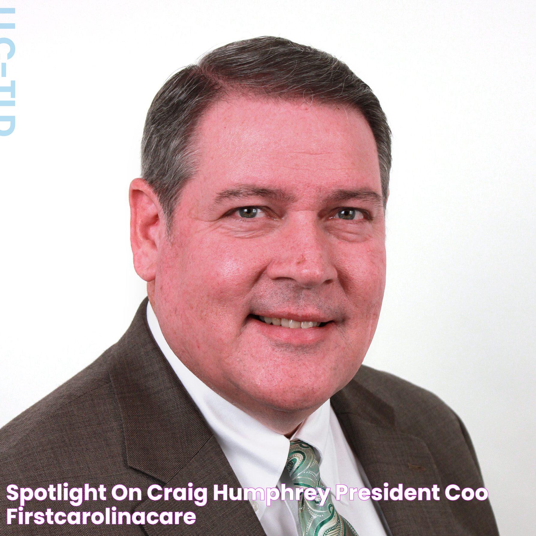 Spotlight On Craig Humphrey, President & COO, FirstCarolinaCare