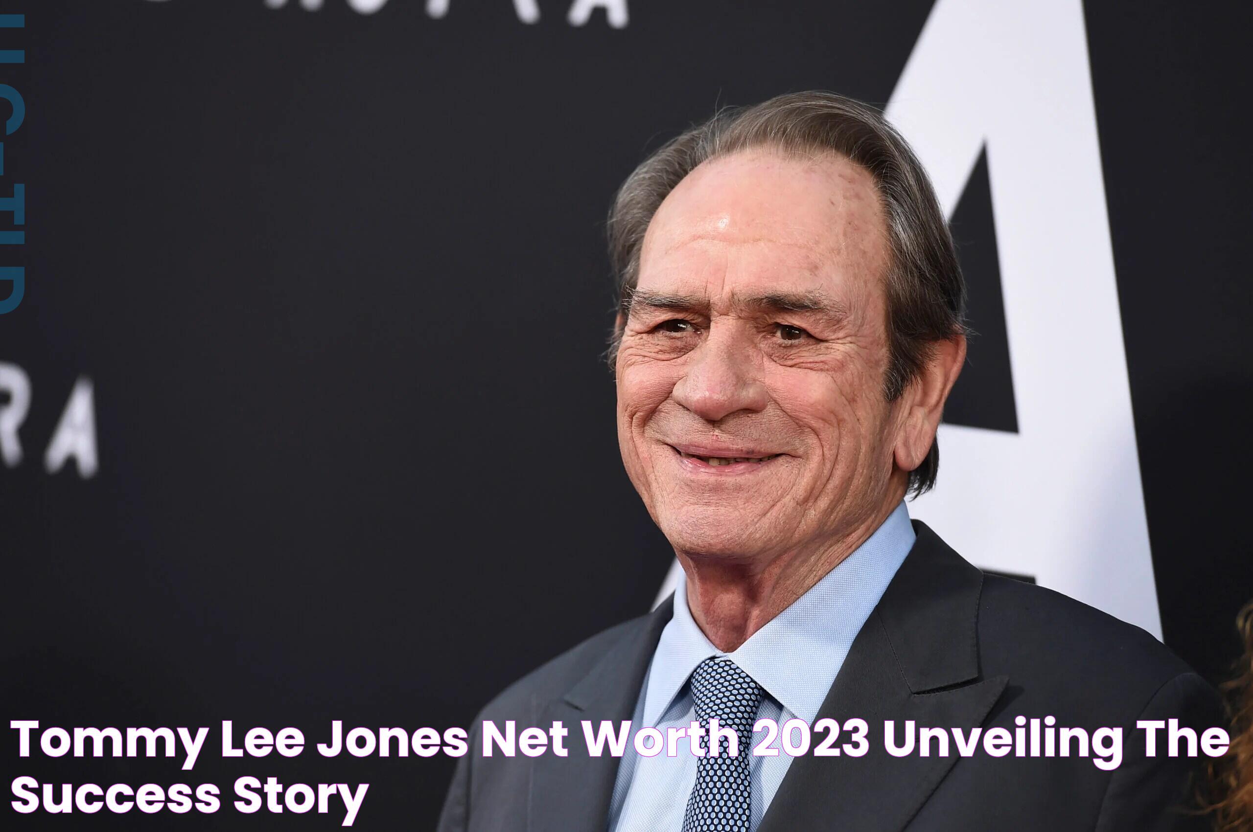 Tommy Lee Jones Net Worth 2023 Unveiling the Success Story