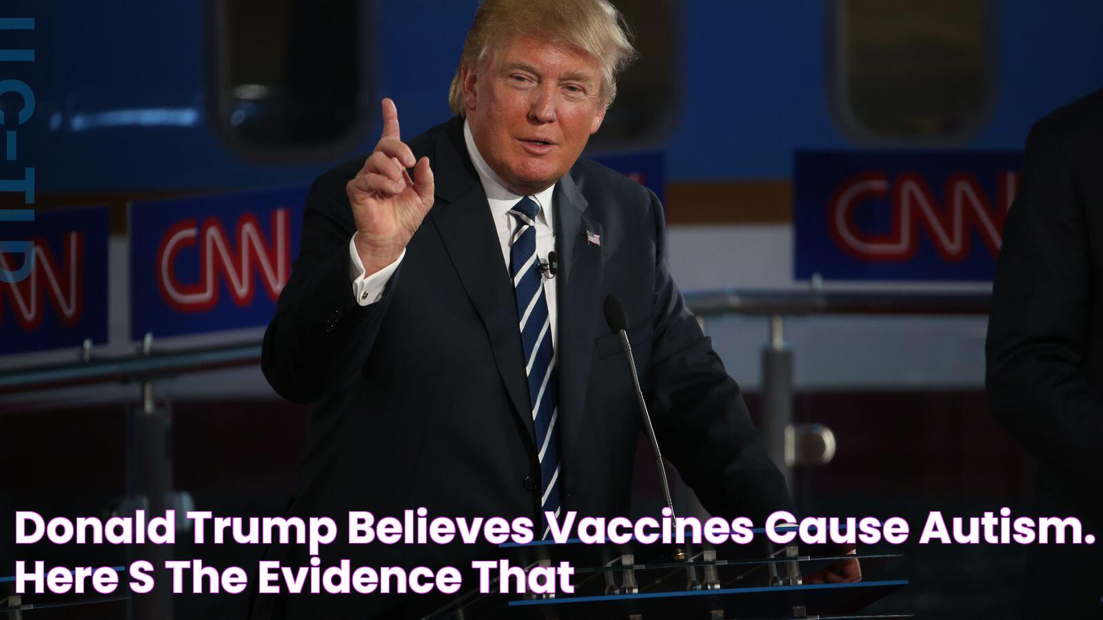 Donald Trump believes vaccines cause autism. Here's the evidence that