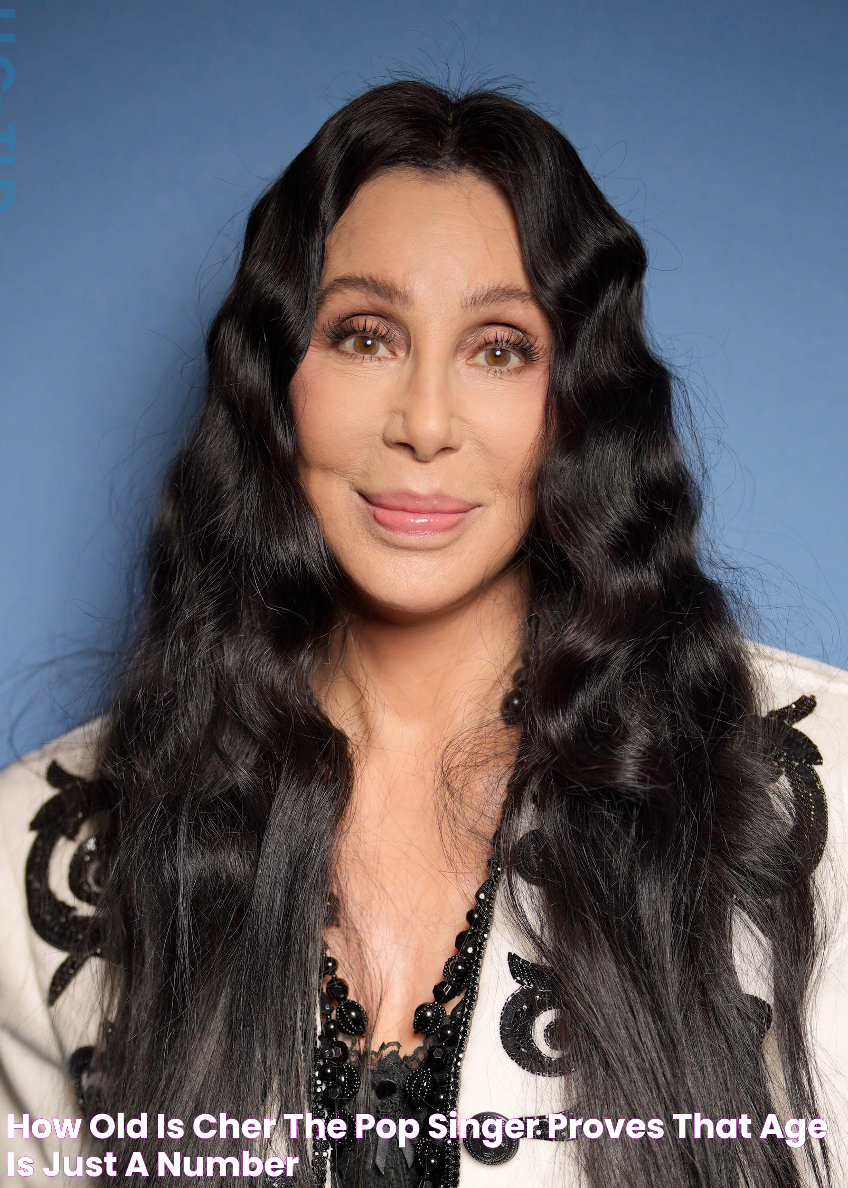 How Old Is Cher? The Pop Singer Proves That Age Is Just a Number