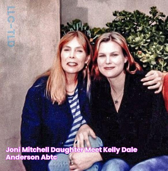 Joni Mitchell Daughter Meet Kelly Dale Anderson ABTC