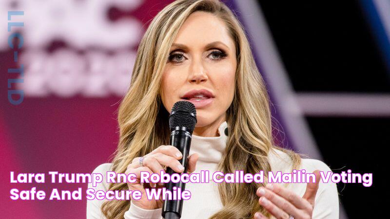 Lara Trump RNC robocall called mailin voting safe and secure while