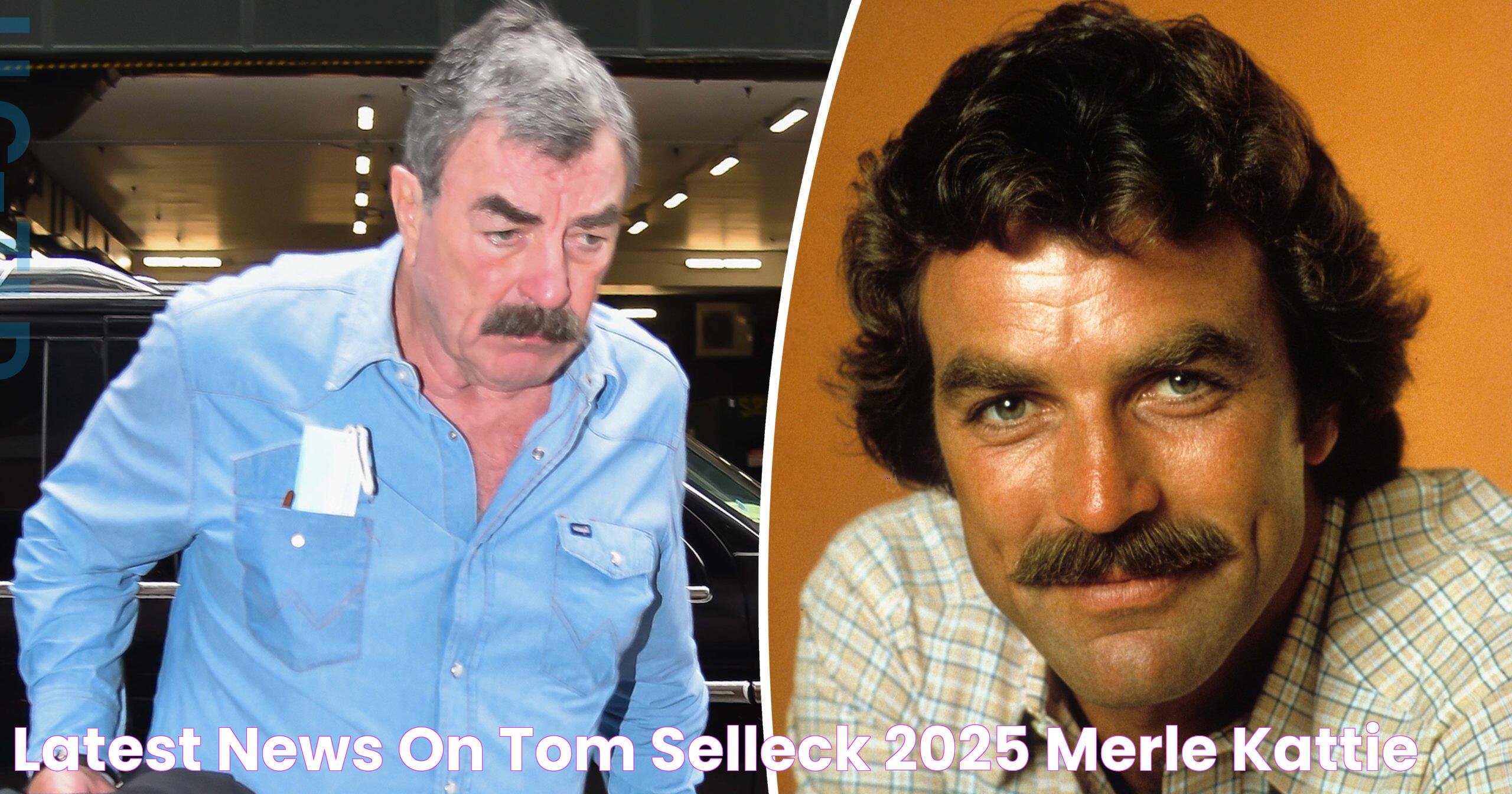 Breaking News: Stay Informed With The Latest On Tom Selleck