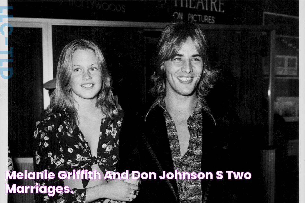 Melanie Griffith and Don Johnson's two marriages.