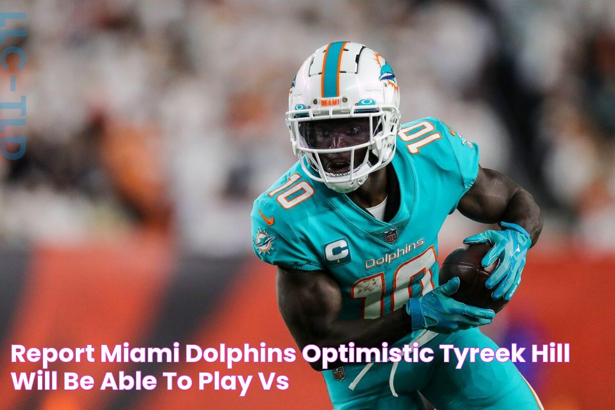 Report Miami Dolphins 'optimistic' Tyreek Hill will be able to play vs