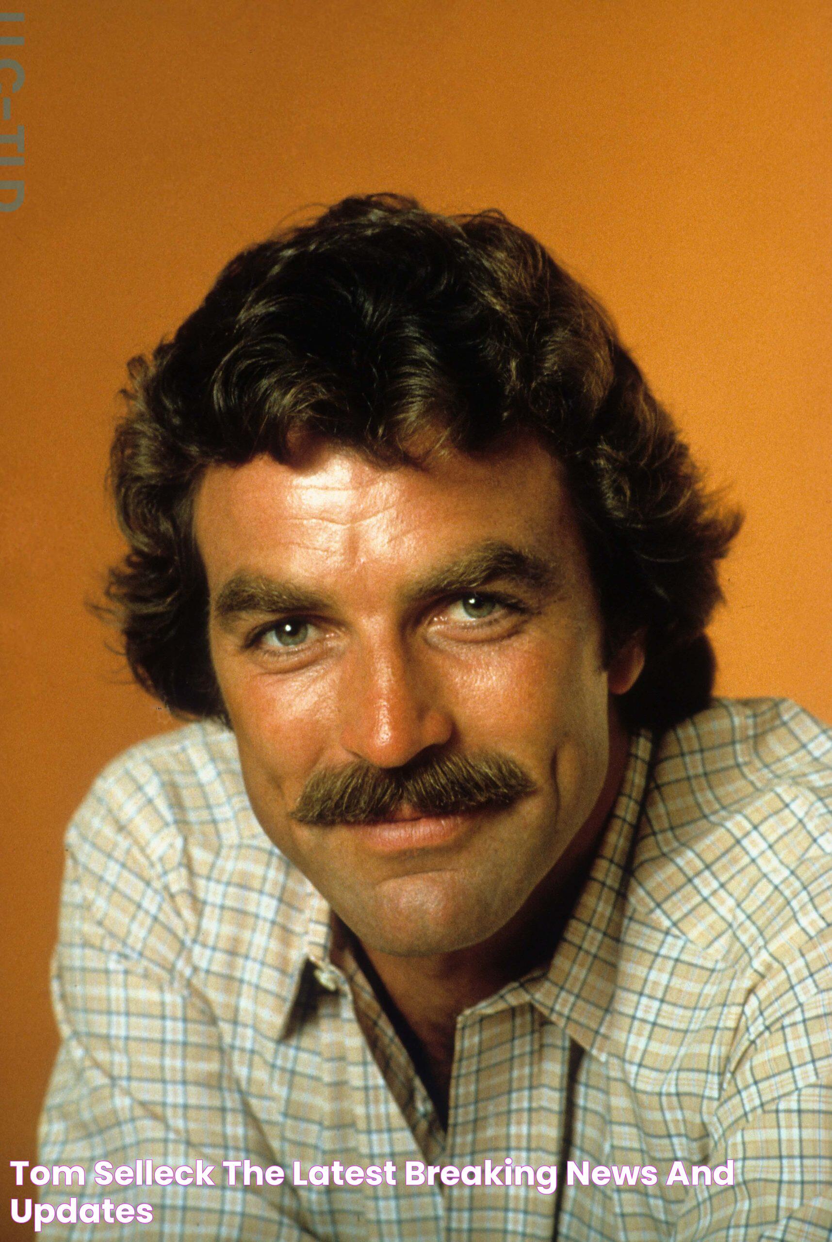 Tom Selleck The Latest Breaking News And Updates