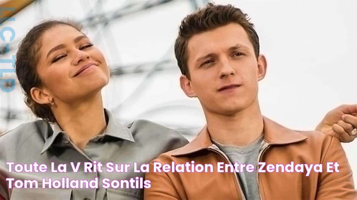 Toute la vérité sur la relation entre Zendaya et Tom Holland, sontils